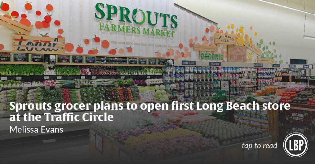 Sprouts grocer plans to open first Long Beach store at the Traffic Circle •  Long Beach Post News