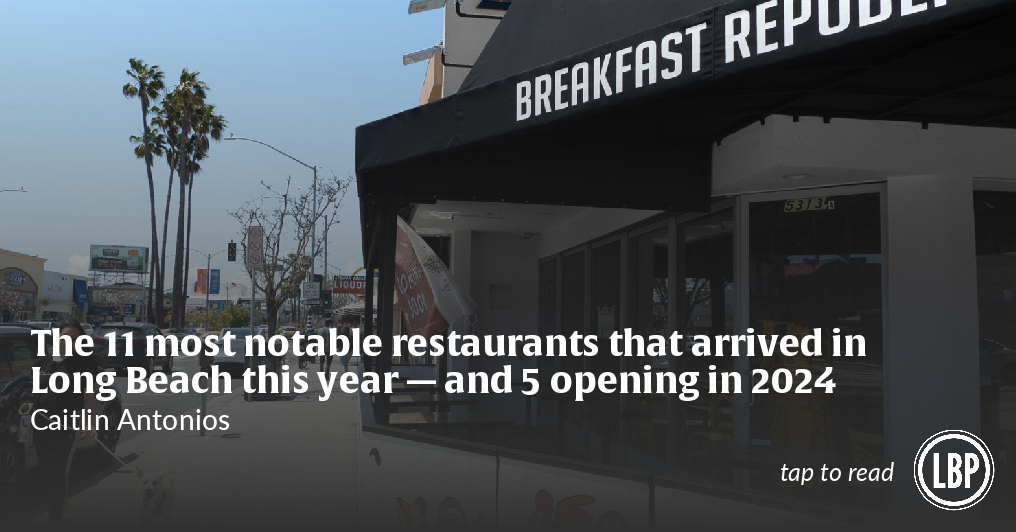 The 11 most notable restaurants that arrived in Long Beach this year — and 5 opening in 2024 - Vimarsana News