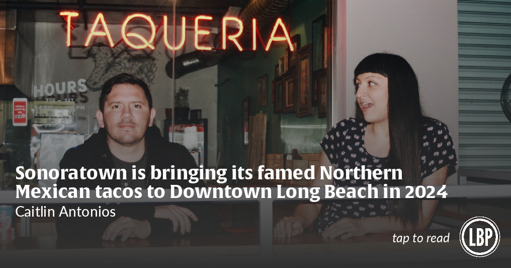 Sonoratown is bringing its famed Northern Mexican tacos to Downtown Long Beach in 2024 - Vimarsana News