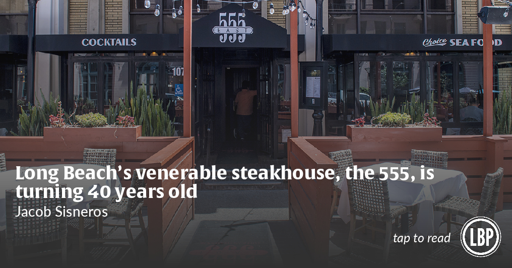 Long Beach's venerable steakhouse, the 555, is turning 40 years old  Eat.  See. Do.